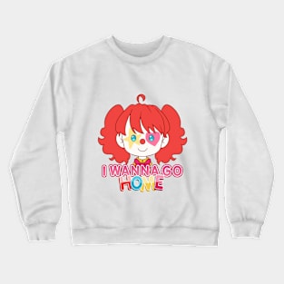 I wanna go home happy clown girl Crewneck Sweatshirt